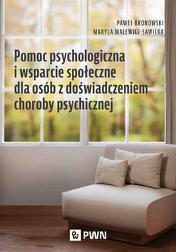 Pomoc psychologiczna i wsparcie społeczne dla osób z doświadczeniem choroby psychicznej - Bronowski Paweł