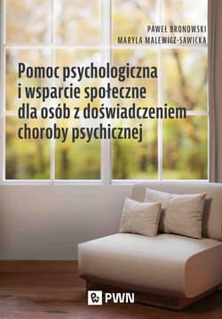 Pomoc psychologiczna i wsparcie społeczne dla osób z doświadczeniem choroby psychicznej - Bronowski Paweł