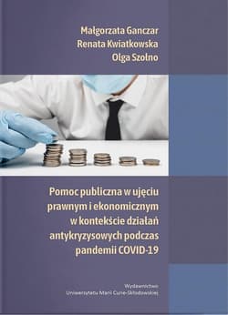 Pomoc publiczna w ujęciu prawnym i ekonomicznym... - Ganczar Małgorzata, Renata Kwiatkowska, Olga Szoł
