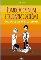 Pomoc rodzinom z trudnymi dziećmi - Carole Sutton