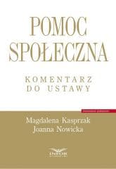 Pomoc społeczna. Komentarz do ustawy - Kasprzak Magdalena, Joanna Nowicka