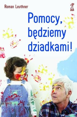Pomocy będziemy dziadkami - Roman Leuthner