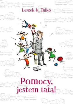 Pomocy, jestem tatą! - Leszek Talko