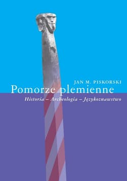 Pomorze plemienne Historia - Archeologia - Językoznawstwo - Jan Piskorski