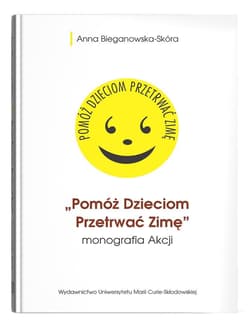 Pomóż Dzieciom Przetrwać Zimę- monografia Akcji - Bieganowska-Skóra Anna