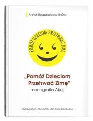 Pomóż Dzieciom Przetrwać Zimę- monografia Akcji - Bieganowska-Skóra Anna