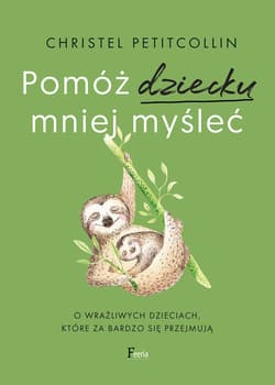 Pomóż dziecku mniej myśleć - ebook - Christel Petitcollin