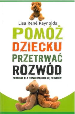 Pomóż dziecku przetrwać rozwód Poradnik dla rozwodzących się rodziców - Reynolds Lisa Rene