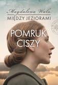 Pomruk ciszy. Między jeziorami. Tom 4 - Magdalena Wala