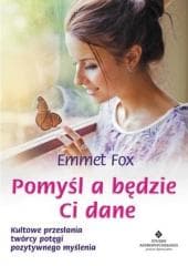 Pomyśl a będzie Ci dane - Emmet Fox
