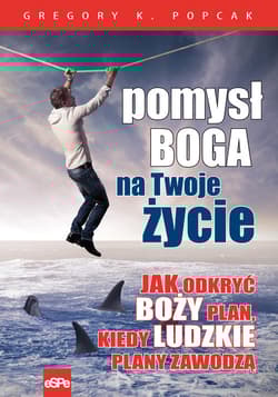 Pomysł Boga na twoje życie Jak odkryć Boży plan, kiedy ludzkie plany zawodzą - Popcak Gregory K