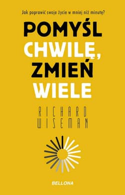 Pomyśl chwilę, zmień wiele - Richard Wiseman