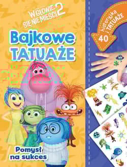 Pomysł na sukces. Bajkowe tatuaże. Disney Pixar W głowie się nie mieści 2 - Ilona Siwak