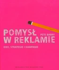Pomysł w reklamie Idee strategie i kampanie - Pete Barry