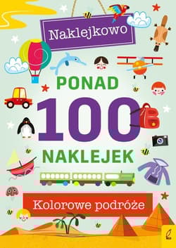 Ponad 100 naklejek Kolorowe podróże Naklejkowo - Opracowanie Zbiorowe