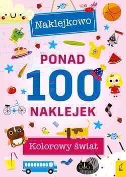 Ponad 100 naklejek Kolorowy świat Naklejkowo - Opracowanie Zbiorowe