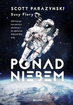 Ponad niebem Prawdziwa historia o zdobywaniu szczytów, kosmosu i szybkości - Flory Susy, Parazynski Scott