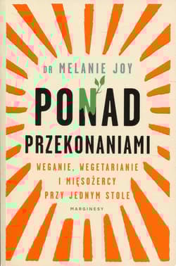 Ponad przekonaniami Weganie, wegetarianie i mięsożercy przy jednym stole