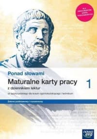 Ponad słowami 1 Maturalne karty pracy z dziennikiem lektur Zakres podstawowy i rozszerzony liceum i technikum. Szkoła ponadpodstawowa - Kostrzewa Joanna, Wójcik Sławomira, Żakowska Grażyna, Bieszka Beata