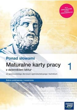 Ponad słowami 1 Maturalne karty pracy z dziennikiem lektur Zakres podstawowy i rozszerzony liceum i technikum. Szkoła ponadpodstawowa - Kostrzewa Joanna, Wójcik Sławomira, Żakowska Grażyna, Bieszka Beata
