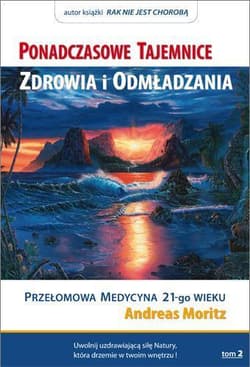 Ponadczasowe tajemnice zdrowia i odmładzania T.2 - Andreas Moritz