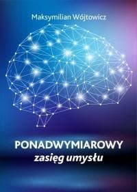 Ponadwymiarowy zasięg umysłu - Maksymilian Wójtowicz