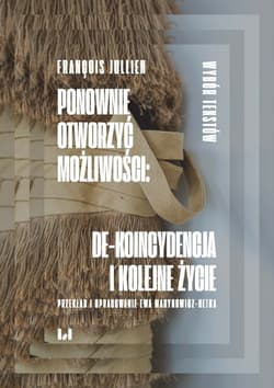 Ponownie otworzyć możliwości: de-koincydencja i kolejne życie Wybór tekstów - Jullien François
