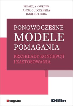 Ponowoczesne modele pomagania Przykłady koncepcji i zastosowania - Gulczyńska Anna, Rotberg Igor redakcja naukowa