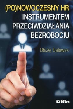 Ponowoczesny HR instrumentem przeciwdziałania bezrobociu - Błażej Balewski