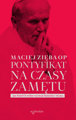 Pontyfikat na czasy zamętu. Jan Paweł II wobec wyzwań Kościoła i świata - ebook - Maciej Zięba OP