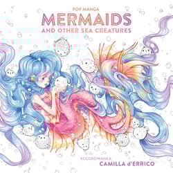 Pop manga. Mermaids and other sea creatures - Camila D'Errico, Camilla D Errico