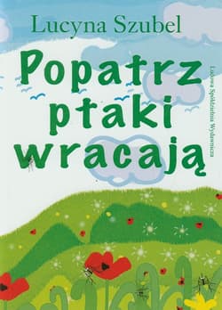 Popatrz ptaki wracają - Lucyna Szubel