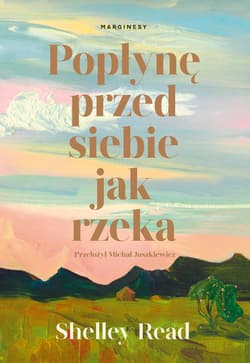 Popłynę przed siebie jak rzeka - Shelley Read