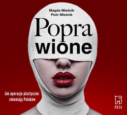Poprawione. Jak operacje plastyczne zmianiają Polaków - audiobook - Piotr Mieśnik, Magda Mieśnik