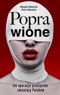 Poprawione. Jak operacje plastyczne zmianiają Polaków - ebook - Piotr Mieśnik, Magda Mieśnik