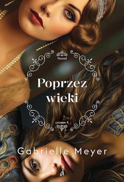 Poprzez wieki. Ponad Czasem. Tom 4 - Gabrielle Meyer