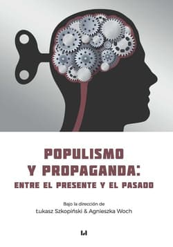 Populismo y propaganda: entre el presente y el pasado - Szkopiński Łukasz, Woch Agnieszka