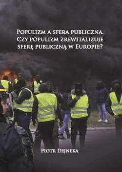 Populizm a sfera publiczna Czy populizm zrewitalizuje sferę publiczną w Europie