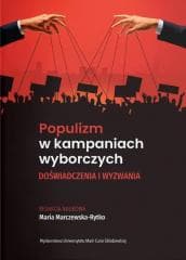 Populizm w kampaniach wyborczych. Doświadczenia... - Maria Marczewska-Rytko (red.)