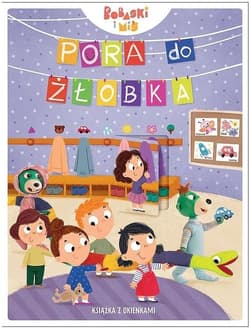 Pora do żłobka Książka z okienkami - Opracowanie Zbiorowe