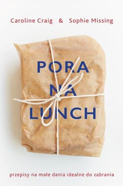 Pora na lunch Przepisy na małe dania idealne do zabrania - Missing Sophie, Craig Caroline