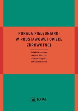 Porada pielęgniarki w podstawowej opiece zdrowotn. - Mariola Pietrzak,  Ostrzycka Beata, Zofia Sienkiew