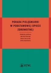 Porada pielęgniarki w podstawowej opiece zdrowotn. - Mariola Pietrzak,  Ostrzycka Beata, Zofia Sienkiew