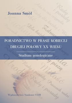 Poradnictwo w prasie kobiecej drugiej połowy XX wieku Studium genologiczne - Joanna Smól
