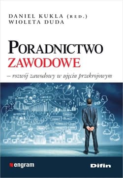 Poradnictwo zawodowe Rozwój zawodowy w ujęciu przekrojowym - Kukla Daniel redakcja