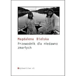 Poradnik dla niedawno zmarłych - Magdalena Bielska