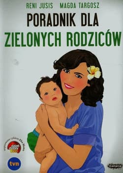 Poradnik dla zielonych rodziców - Jusis Reni, Targosz Magda