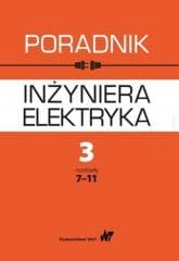 Poradnik inżyniera elektryka T.3 cz.2 rozdz.7-11 - Praca zbiorowa