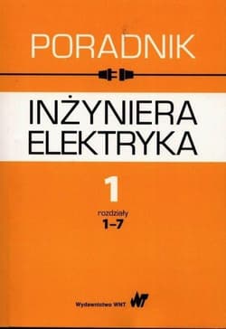 Poradnik inżyniera elektryka Tom 1 rozdziały 1-7 - Baran Jan,  Bieńkowska-Lipińska Krystyna