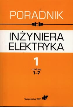 Poradnik inżyniera elektryka Tom 1 rozdziały 1-7 - Baran Jan,  Bieńkowska-Lipińska Krystyna